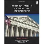 Briefs of Leading Cases in Law Enforcement by Del Carmen, Rolando V.; Walker, Jeffery T., 9780367146924