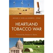 Heartland Tobacco War by Givel, Michael S.; Spivak, Andrew L.; Glantz, Stanton, 9780739176924