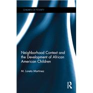 Neighborhood Context and the Development of African American Children by Martinez,Maria Loreto, 9781138976924