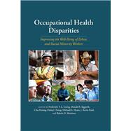 Occupational Health Disparities Improving the Well-Being of Ethnic and Racial Minority Workers by Leong, Frederick T. L.; Eggerth, Donald E.; Chang, Chu-Hsiang (Daisy); Flynn, Michael A.; Ford, J. Kevin; Martinez, Rubn O., 9781433826924