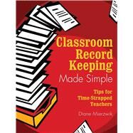 Classroom Record Keeping Made Simple by Mierzwik, Diane, 9781510736924