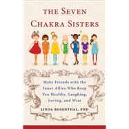 The Seven Chakra Sisters by Rosenthal, Linda Linker, 9781571746924