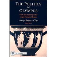 The Politics of Olympus Form and Meaning in the Major Homeric Hymns by Clay, Jenny Strauss, 9781853996924