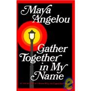 Gather Together in My Name by ANGELOU, MAYA, 9780394486925