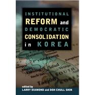Institutional Reform and Democratic Consolidation in Korea by Diamond, Larry; Shin, Doh Chull, 9780817996925