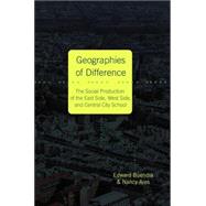 Geographies of Difference: The Social Production of the East Side, West Side, and Central City School by Buendia, Edward; Ares, Nancy, 9780820486925