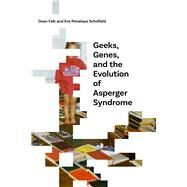 Geeks, Genes, and the Evolution of Asperger Syndrome by Falk, Dean; Schofield, Eve Penelope, 9780826356925