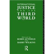 International Justice and the Third World: Studies in the Philosophy of Development by Attfield,Robin, 9781138416925