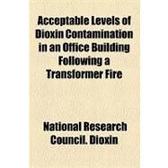 Acceptable Levels of Dioxin Contamination in an Office Building Following a Transformer Fire by National Research Council Subcommittee o; Doull, John, 9781153956925