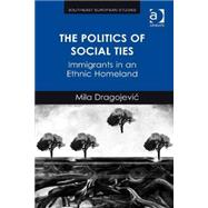 The Politics of Social Ties: Immigrants in an Ethnic Homeland by University Of The South; Depar, 9781472426925