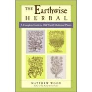 The Earthwise Herbal, Volume I by WOOD, MATTHEW, 9781556436925