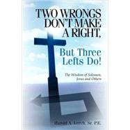 Two Wrongs Don't Make a Right, but Three Lefts Do by Lerch, Sr. Harold a., 9781591606925