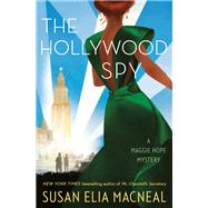 The Hollywood Spy A Maggie Hope Mystery by MacNeal, Susan Elia, 9780593156926