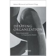 Debating Organization Point-Counterpoint in Organization Studies by Westwood, Robert; Clegg, Stewart, 9780631216926