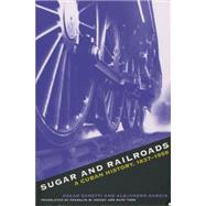 Sugar and Railroads by Zanetti, Oscar; Garcia, Alejandro; Zanetti Lecuona, Oscar; Garcia Alvarez, Alejandro, 9780807846926