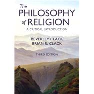 The Philosophy of Religion A Critical Introduction by Clack, Beverley; Clack, Brian R., 9781509516926