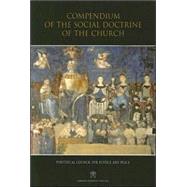 Compendium Of The Social Doctrine Of The Church by Pontifical Council For Justice And Peace, 9781574556926
