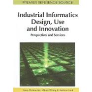 Industrial Informatics Design, Use and Innovation: Perspectives and Services by Holmstrom, Jonny; Wiberg, Mikael; Lund, Andreas, 9781615206926