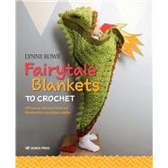 Fairytale Blankets to Crochet 10 fantasy-themed children's blankets for storytime cuddles by Rowe, Lynne, 9781782216926