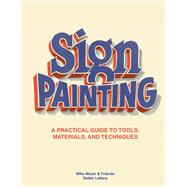 The Sign Painting A practical guide to tools, materials, and techniques by Meyer, Mike; Roberts, Sam, 9781786276926