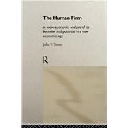 The Human Firm: A Socio-economic Analysis of Its Behaviour and Potential in a New Economic Age by Tomer, John, 9780203456927
