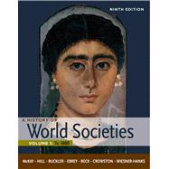 A History of World Societies, Volume 1: To 1600 by McKay, John P.; Hill, Bennett D.; Buckler, John; Beck, Roger B.; Crowston, Clare Haru; Buckley Ebrey, Patricia; Wiesner-Hanks, Merry E., 9780312666927