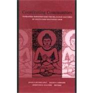 Constituting Communities: Theravada Buddhism and the Religious Cultures of South and Southeast Asia by Holt, John; Kinnard, Jacob N.; Walters, Jonathan S., 9780791456927