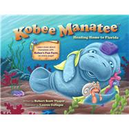 Kobee Manatee: Heading Home to Florida by Thayer, Robert Scott; Gallegos, Lauren, 9780988326927