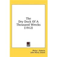 The Dry Dock of a Thousand Wrecks by Roberts, Philip I.; Jowett, John Henry, 9781436556927