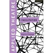 Applied Theatre: Facilitation Pedagogies, Practices, Resilience by Preston, Sheila, 9781472576927