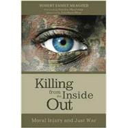 Killing from the Inside Out: Moral Injury and Just War by Meagher, Robert Emmet (Author), Shay, Jonathan (Afterword by), Hauerwas, Stanley (Foreword by), 9781625646927