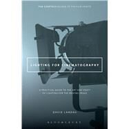 Lighting for Cinematography A Practical Guide to the Art and Craft of Lighting for the Moving Image by Landau, David, 9781628926927
