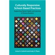Culturally Responsive School-Based Practices Supporting Mental Health and Learning of Diverse Students by Goforth, Anisa N.; Pham, Andy V., 9780197516928