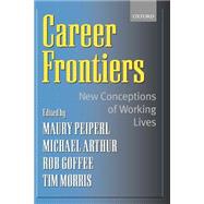 Career Frontiers New Conceptions of Working Lives by Peiperl, Maury A.; Arthur, Michael B.; Goffee, Rob; Morris, Timothy, 9780198296928