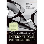 The Oxford Handbook of International Political Theory by Brown, Chris; Eckersley, Robyn, 9780198746928