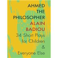 Ahmed the Philosopher by Badiou, Alain; Litvak, Joseph, 9780231166928