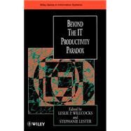 Beyond the It Productivity Paradox by Willcocks, Leslie P.; Lester, Stephanie, 9780471986928