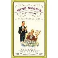 The Wine Snob's Dictionary An Essential Lexicon of Oenological Knowledge by Kamp, David; Lynch, David, 9780767926928