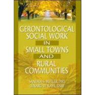 Gerontological Social Work in Small Towns and Rural Communities by Kaye; Lenard W, 9780789016928
