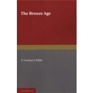 The Bronze Age by Childe, V. Gordon, 9781107626928