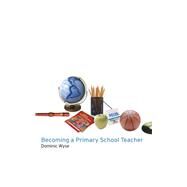 Becoming a Primary School Teacher by Wyse,Dominic, 9781138176928