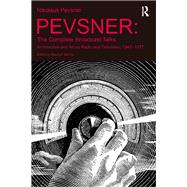 Pevsner: The Complete Broadcast Talks: Architecture and Art on Radio and Television, 1945-1977 by Games,Stephen, 9781138246928