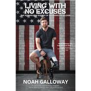 Living with No Excuses by Noah Galloway, 9781455596928
