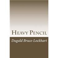 Heavy Pencil by Bruce-lockhart, Dugald, 9781502566928