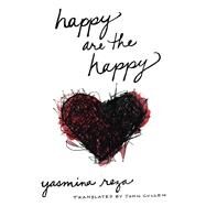 Happy are the Happy A Novel by Reza, Yasmina; Cullen, John, 9781590516928