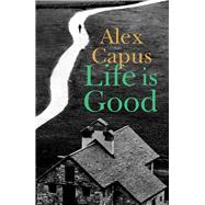 Life Is Good by Capus, Alex; Brownjohn, John, 9781910376928