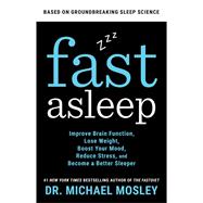 Fast Asleep Improve Brain Function, Lose Weight, Boost Your Mood, Reduce Stress, and Become a Better Sleeper by Mosley, Dr Michael, 9781982106928
