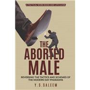 The Aborted Male Reversing the Tactics and Schemes of the Modern Day Pharaohs by Saleem, YS, 9798350916928