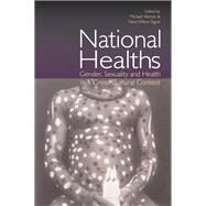 National Healths: Gender, Sexuality and Health in a Cross-Cultural Context by Worton,Michael;Worton,Michael, 9781138166929