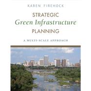 Strategic Green Infrastructure Planning by Firehock, Karen; Walker, R. Andrew, 9781610916929